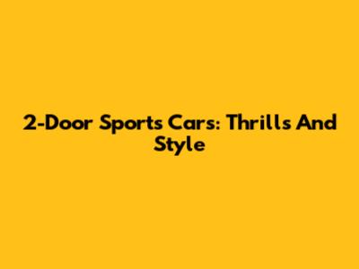 2-Door Sports Cars: Thrills And Style