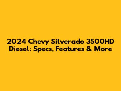 2024 Chevy Silverado 3500HD Diesel: Specs, Features & More