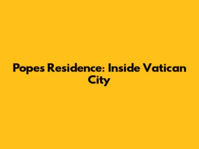 Pope's Residence: Inside Vatican City